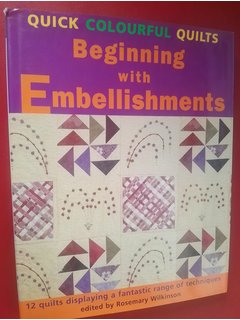 Quick Colourful Quilts  Beginning with   Embellishments
