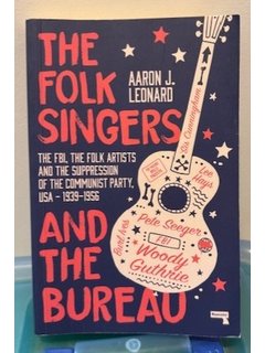 The Folk Singers and the Bureau: The FBI, the Folk Artists and the Suppression of the Communist Party, USA-1939-1956