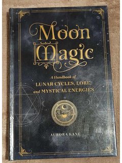 Moon Magic: A Handbook of Lunar Cycles, Lore, and Mystical Energies